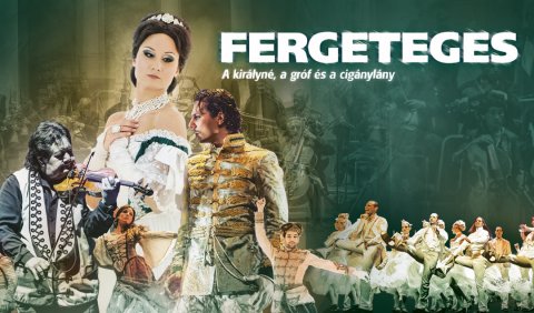 Fergeteges - A Királyné, a Gróf és a Cigánylány Fergeteges - A Királyné, a Gróf és a Cigánylány